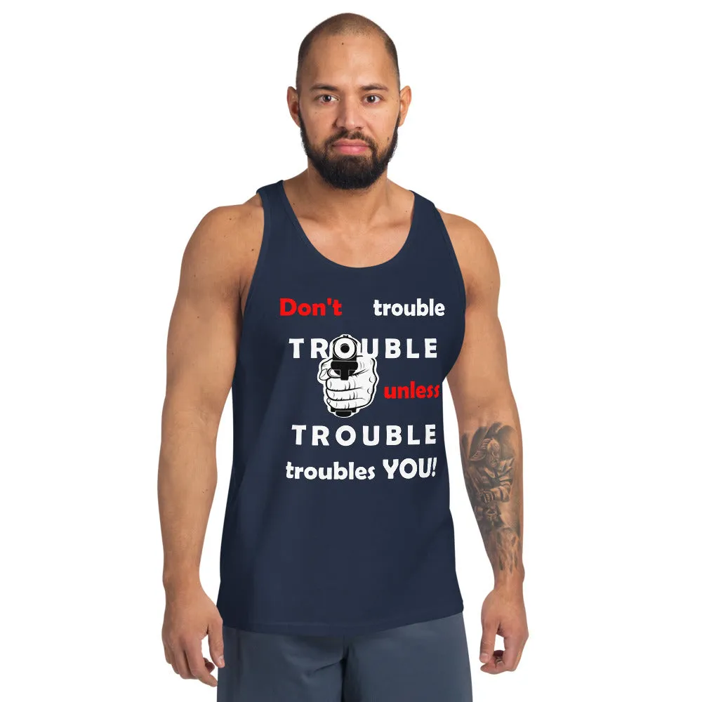 Don't Trouble Trouble... Unisex Tank Top (B&B)